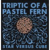 TRIPTIC OF A PASTEL FERN  "Star Versus Cube " LP